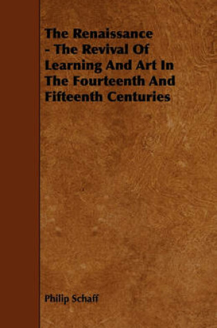 Cover of The Renaissance - The Revival Of Learning And Art In The Fourteenth And Fifteenth Centuries