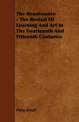 Book cover for The Renaissance - The Revival Of Learning And Art In The Fourteenth And Fifteenth Centuries