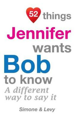 Cover of 52 Things Jennifer Wants Bob To Know