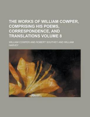 Book cover for The Works of William Cowper, Comprising His Poems, Correspondence, and Translations Volume 8