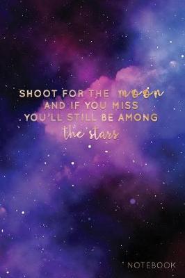 Book cover for Shoot for the Moon and If You Miss You'll Still Be Among the Stars Notebook