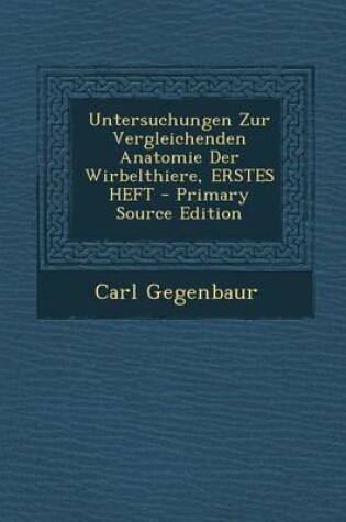 Cover of Untersuchungen Zur Vergleichenden Anatomie Der Wirbelthiere, Erstes Heft