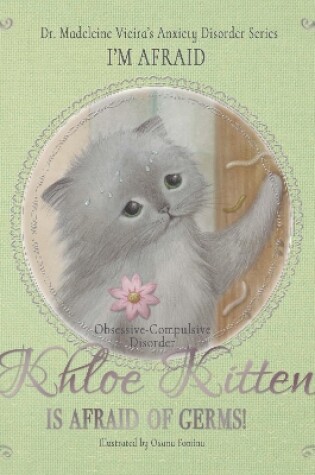 Cover of KHLOE KITTEN IS AFRAID OF GERMS! (Obsessive-Compulsive Disorder)