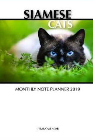 Cover of Siamese Cats Monthly Note Planner 2019 1 Year Calendar