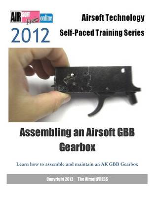 Book cover for 2012 Airsoft Technology Self-Paced Training Series Assembling an Airsoft GBB Gearbox