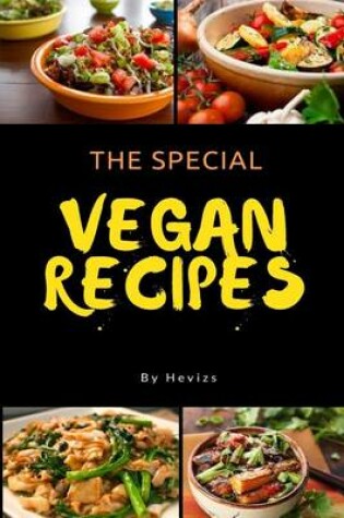 Cover of The Special Vegan Recipes vegetarian or vegan recipes you're after, or ideas for gluten or Dairy-free dishes Satisfy Everyone
