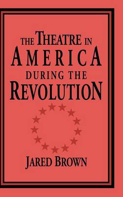 Cover of The Theatre in America during the Revolution