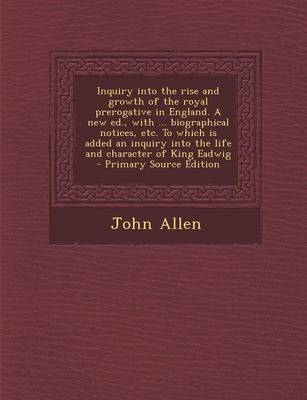 Book cover for Inquiry Into the Rise and Growth of the Royal Prerogative in England. a New Ed., with ... Biographical Notices, Etc. to Which Is Added an Inquiry Into