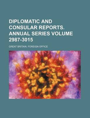 Book cover for Diplomatic and Consular Reports. Annual Series Volume 2987-3015
