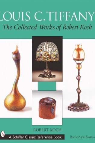 Cover of Louis C. Tiffany: The Collected Works of Robert Koch