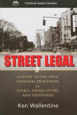 Book cover for Street Legal: A Guide to Pre-Trial Criminal Procedure for Police, Prosecutors and Defenders