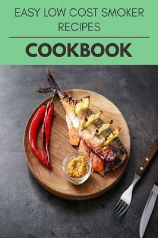 Cover of Easy Low Cost Smoker Recipes Cookbook