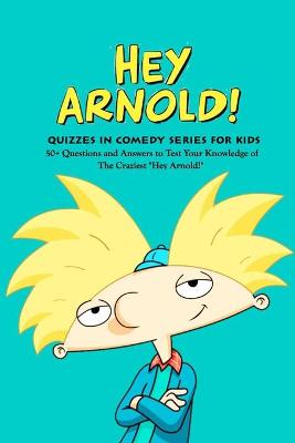 Book cover for Quizzes in Comedy Series 'Hey Arnold!' for Kids
