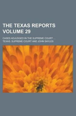 Cover of The Texas Reports; Cases Adjudged in the Supreme Court ... Volume 29