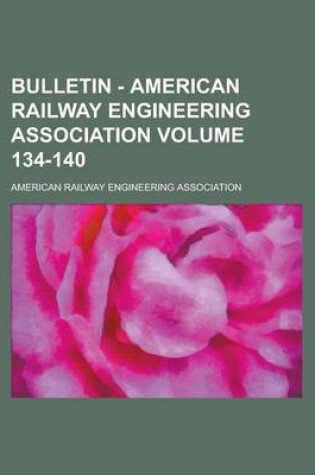 Cover of Bulletin - American Railway Engineering Association Volume 134-140