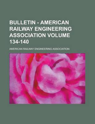 Book cover for Bulletin - American Railway Engineering Association Volume 134-140