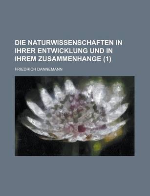 Book cover for Die Naturwissenschaften in Ihrer Entwicklung Und in Ihrem Zusammenhange (1 )