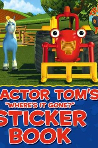 Cover of Tractor Tom ‘Where’s It Gone?’ Sticker Book