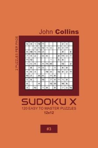 Cover of Sudoku X - 120 Easy To Master Puzzles 12x12 - 3