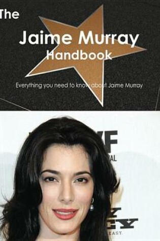 Cover of The Jaime Murray Handbook - Everything You Need to Know about Jaime Murray