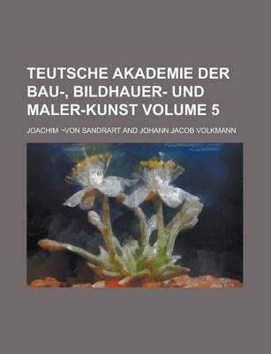 Book cover for Teutsche Akademie Der Bau-, Bildhauer- Und Maler-Kunst Volume 5