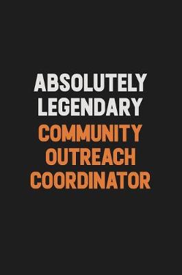 Book cover for Absolutely Legendary Community Outreach Coordinator