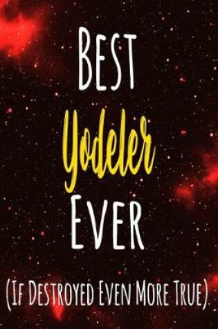 Cover of Best Yodeler Ever (If Destroyed Even More True)