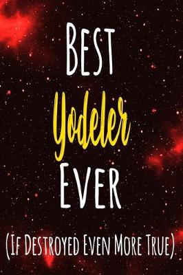 Book cover for Best Yodeler Ever (If Destroyed Even More True)