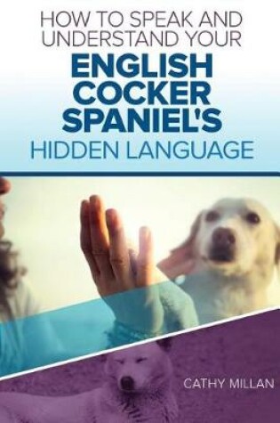 Cover of How to Speak and Understand Your English Cocker Spaniel's Hidden Language