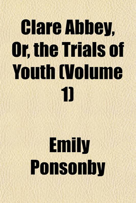 Book cover for Clare Abbey, Or, the Trials of Youth (Volume 1)