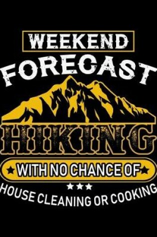 Cover of Weekend Forecast Hiking with No Chance of House Cleaning or Cooking