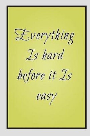 Cover of Everything Is hard before it Is easy