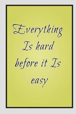 Book cover for Everything Is hard before it Is easy