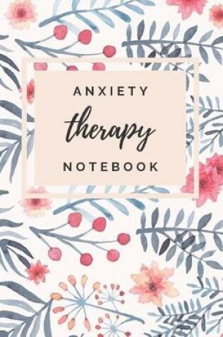 Cover of Anxiety Therapy Notebook