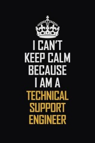 Cover of I Can't Keep Calm Because I Am A Technical Support Engineer