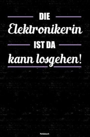 Cover of Die Elektronikerin ist da kann losgehen! Notizbuch