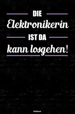 Book cover for Die Elektronikerin ist da kann losgehen! Notizbuch