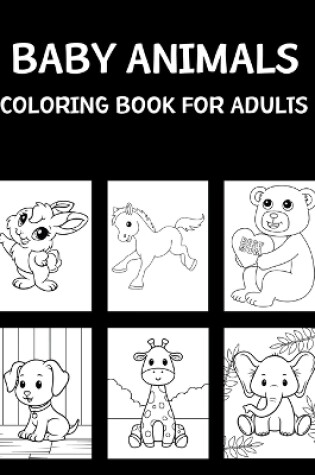 Cover of Baby Animals Coloring Book For Adults