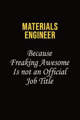 Book cover for Materials Engineer Because Freaking Awesome Is Not An Official Job Title