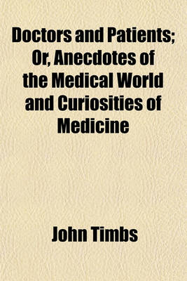 Book cover for Doctors and Patients, Or, Anecdotes of the Medical World and Curiosities of Medicine; Or, Anecdotes of the Medical World and Curiosities of Medicine