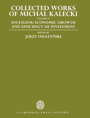 Cover of Collected Works of Michal Kalecki: Volume IV: Socialism: Economic Growth and Efficiency of Investment