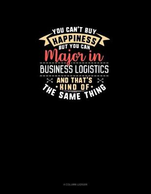 Cover of You Can't Buy Happiness But You Can Major In Business Logistics and That's Kind Of The Same Thing