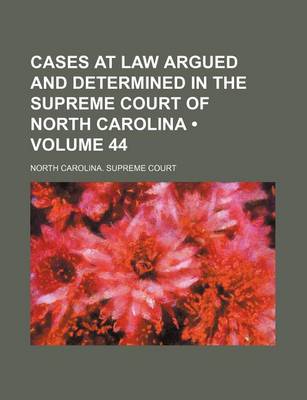 Book cover for Cases at Law Argued and Determined in the Supreme Court of North Carolina (Volume 44 )