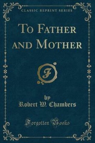 Cover of To Father and Mother (Classic Reprint)