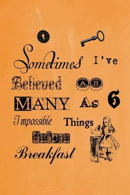 Cover of Alice in Wonderland Pastel Journal - Sometimes I've Believed As Many As Six Impossible Things Before Breakfast (Orange)