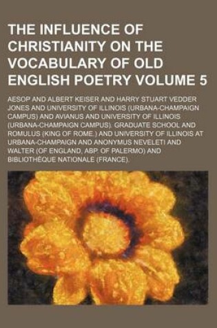Cover of The Influence of Christianity on the Vocabulary of Old English Poetry Volume 5