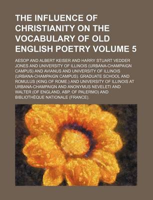 Book cover for The Influence of Christianity on the Vocabulary of Old English Poetry Volume 5