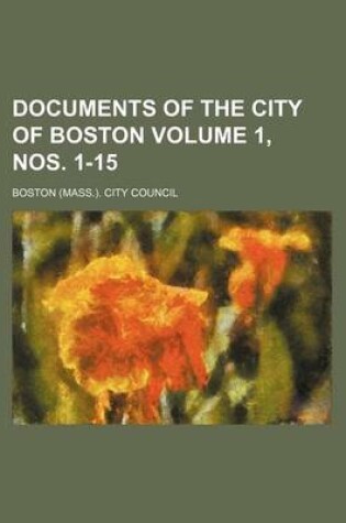 Cover of Documents of the City of Boston Volume 1, Nos. 1-15