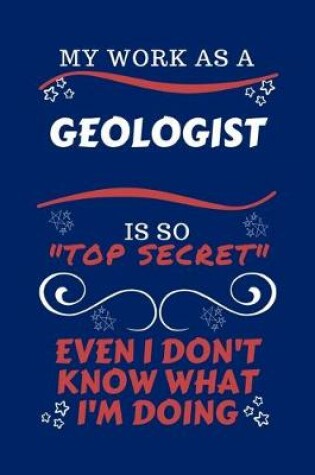 Cover of My Work As A Geologist Is So Top Secret Even I Don't Know What I'm Doing