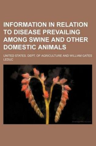 Cover of Information in Relation to Disease Prevailing Among Swine and Other Domestic Animals